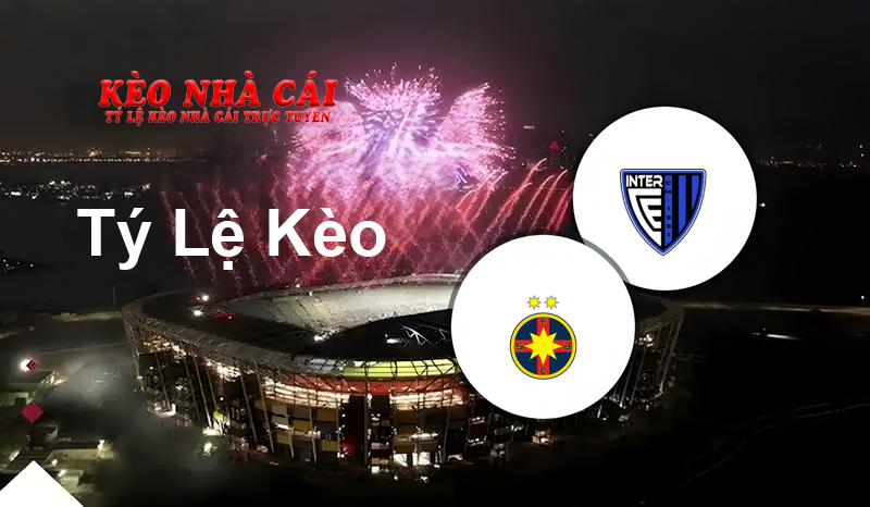 FCSB vs Inter Club d’Escaldes prediction, odds, lineups, h2h results and betting tips, statistics, odds and prediction - Kèo Nhà Cái