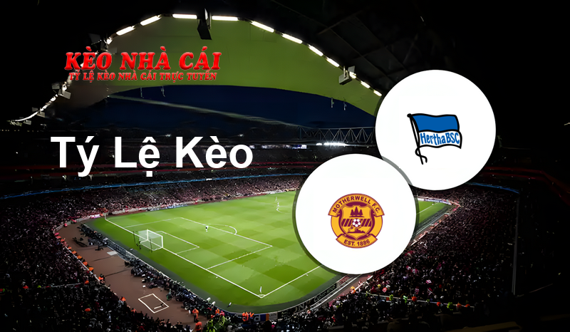 Motherwell vs Hertha BSC prediction, odds, lineups, h2h results and betting tips, statistics, odds and prediction - Kèo Nhà Cái