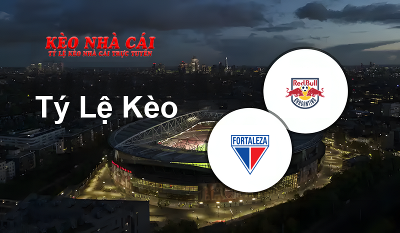 Fortaleza EC vs RB Bragantino prediction, odds, lineups, h2h results and betting tips, statistics, odds and prediction - Kèo Nhà Cái
