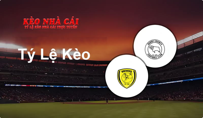 Burton Albion vs Derby prediction, odds, lineups, h2h results and betting tips, statistics, odds and prediction - Kèo Nhà Cái