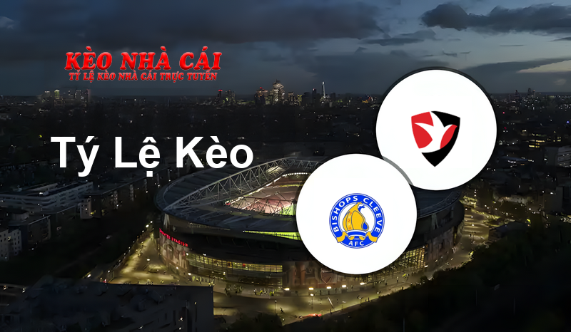 Bishop’s Cleeve vs Cheltenham prediction, odds, lineups, h2h results and betting tips, statistics, odds and prediction - Kèo Nhà Cái