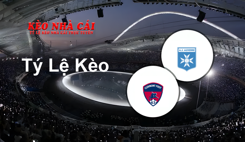 Clermont Foot vs Auxerre prediction, odds, lineups, h2h results and betting tips, statistics, odds and prediction - Kèo Nhà Cái