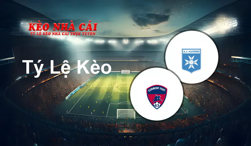 Clermont Foot vs Auxerre prediction, odds, lineups, h2h results and betting tips, statistics, odds and prediction - Kèo Nhà Cái