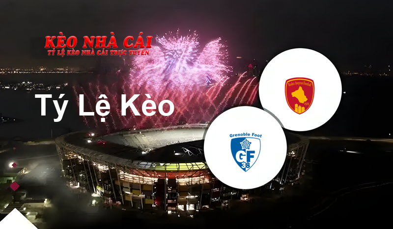 Grenoble vs Rodez prediction, odds, lineups, h2h results and betting tips, statistics, odds and prediction - Kèo Nhà Cái