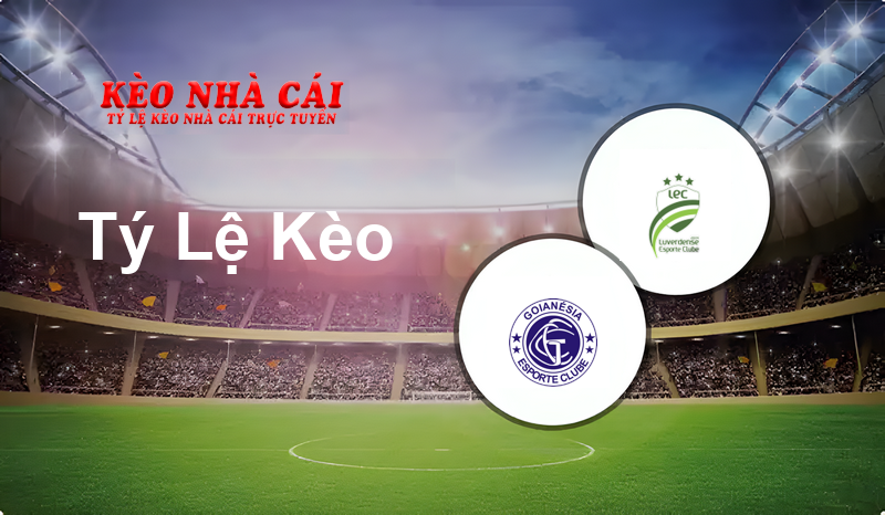 Goianésia vs Luverdense prediction, odds, lineups, h2h results and betting tips, statistics, odds and prediction - Kèo Nhà Cái