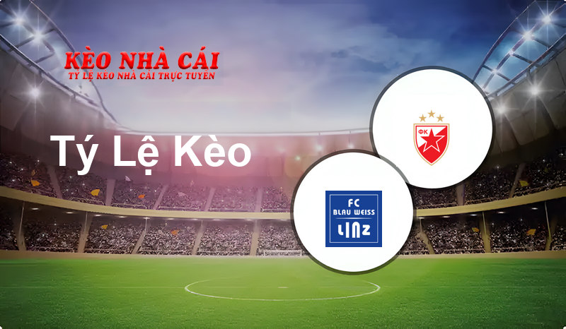 FC BW Linz vs FK Crvena Zvezda prediction, odds, lineups, h2h results and betting tips, statistics, odds and prediction - Kèo Nhà Cái