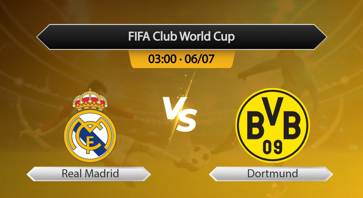 FIFA Club World Cup Real Madrid VS Dortmund - Kèo Nhà Cái