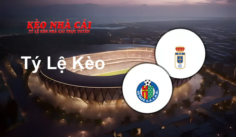 Getafe vs Oviedo prediction, odds, lineups, h2h results and betting tips, statistics, odds and prediction - Kèo Nhà Cái