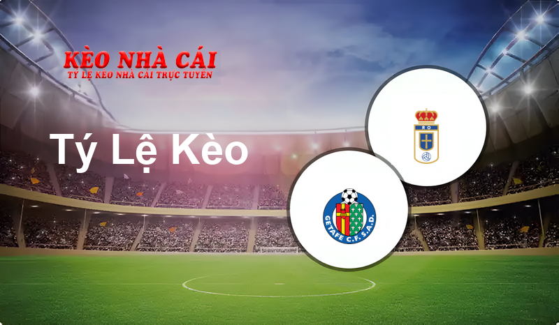 Getafe vs Oviedo prediction, odds, lineups, h2h results and betting tips, statistics, odds and prediction - Kèo Nhà Cái