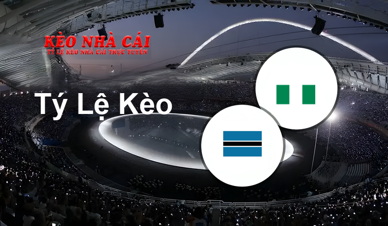 Botswana W vs Nigeria W prediction, odds, lineups, h2h results and betting tips, statistics, odds and prediction - Kèo Nhà Cái