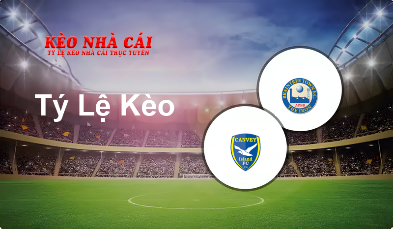 Canvey Island vs Braintree prediction, odds, lineups, h2h results and betting tips, statistics, odds and prediction - Kèo Nhà Cái