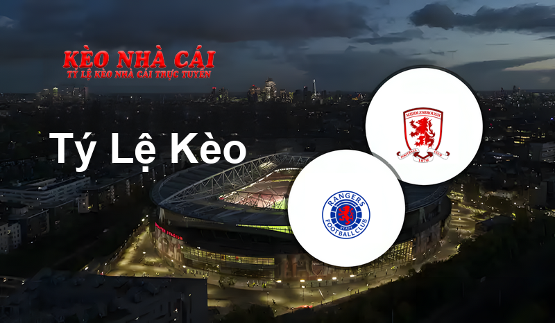 Rangers vs Middlesbrough prediction, odds, lineups, h2h results and betting tips, statistics, odds and prediction - Kèo Nhà Cái