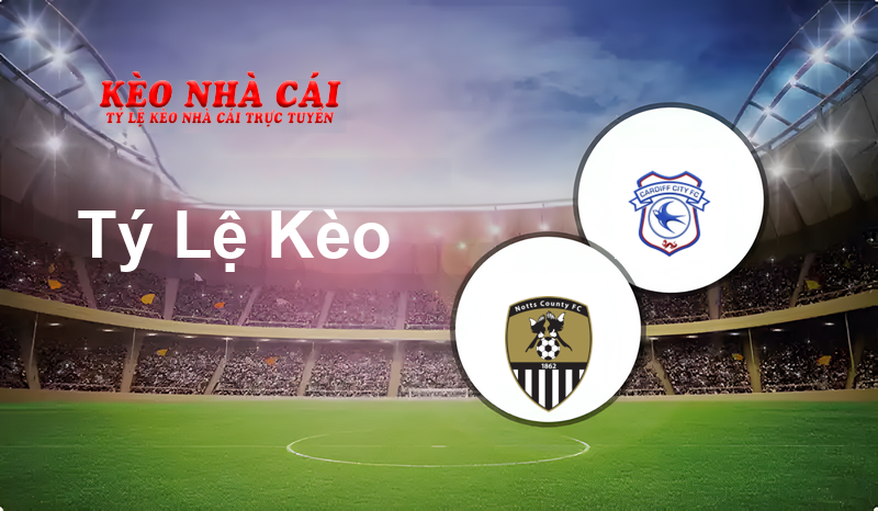 Notts County vs Cardiff prediction, odds, lineups, h2h results and betting tips, statistics, odds and prediction - Kèo Nhà Cái