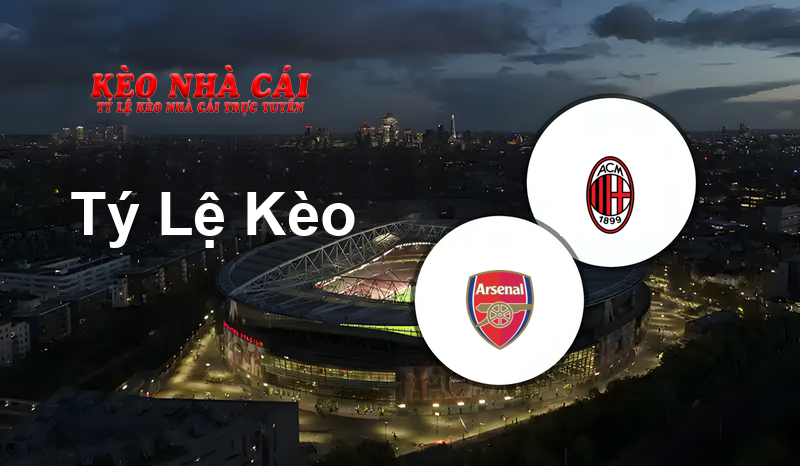 Arsenal vs AC Milan prediction, odds, lineups, h2h results and betting tips, statistics, odds and prediction - Kèo Nhà Cái