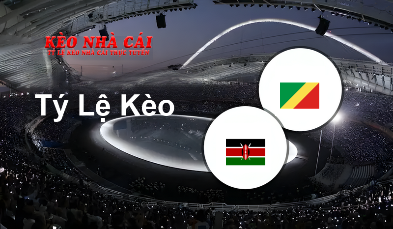 Kenya vs Congo prediction, odds, lineups, h2h results and betting tips, statistics, odds and prediction - Kèo Nhà Cái