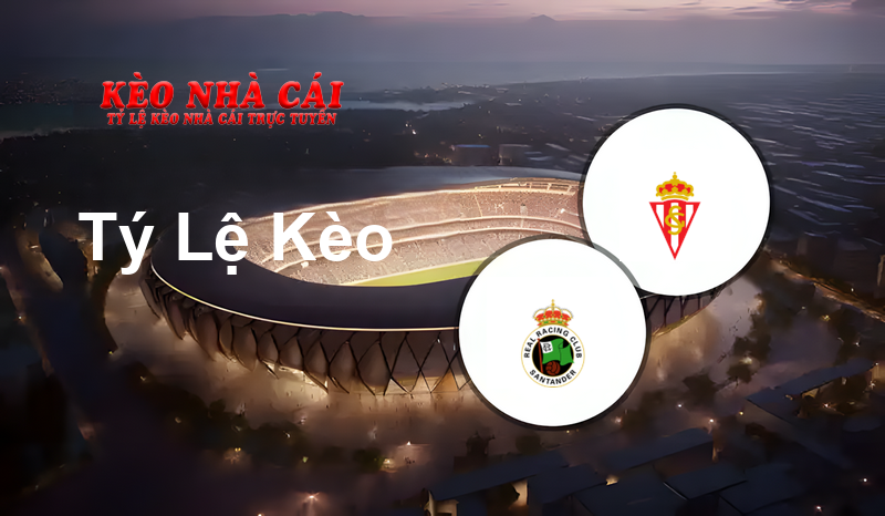 Racing Santander vs Sporting Gijon prediction, odds, lineups, h2h results and betting tips, statistics, odds and prediction - Kèo Nhà Cái