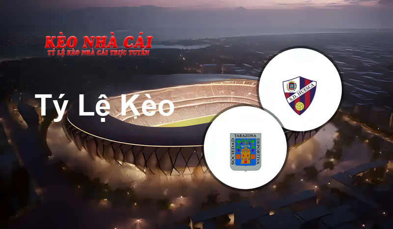Tarazona vs Huesca prediction, odds, lineups, h2h results and betting tips, statistics, odds and prediction - Kèo Nhà Cái