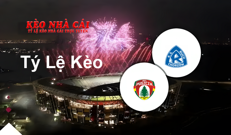 Puszcza Niepołomice vs Ruch Chorzów prediction, odds, lineups, h2h results and betting tips, statistics, odds and prediction - Kèo Nhà Cái