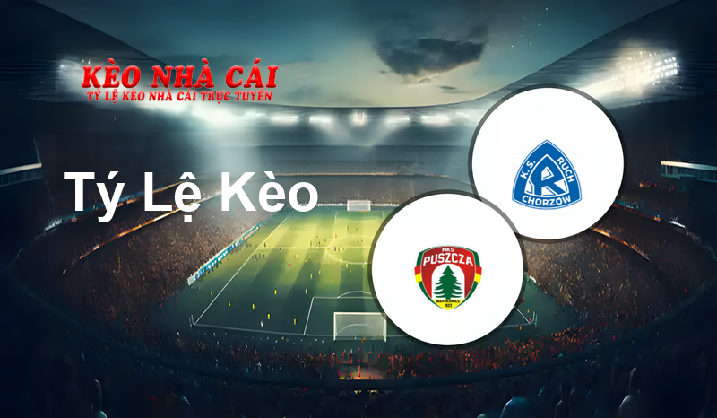 Puszcza Niepołomice vs Ruch Chorzów prediction, odds, lineups, h2h results and betting tips, statistics, odds and prediction - Kèo Nhà Cái