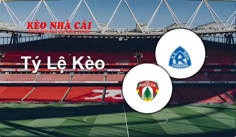Puszcza Niepołomice vs Ruch Chorzów prediction, odds, lineups, h2h results and betting tips, statistics, odds and prediction - Kèo Nhà Cái
