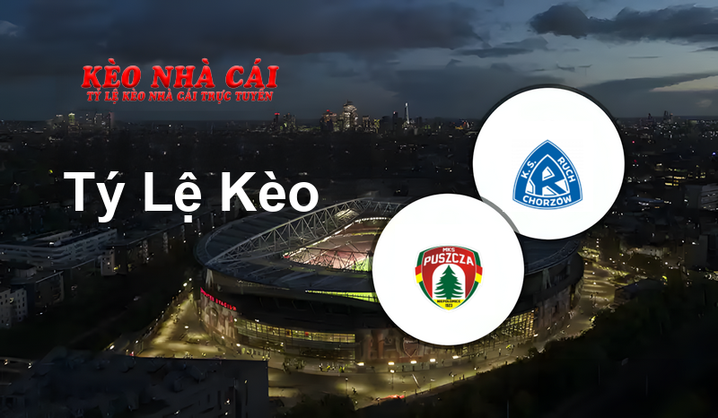 Puszcza Niepołomice vs Ruch Chorzów prediction, odds, lineups, h2h results and betting tips, statistics, odds and prediction - Kèo Nhà Cái