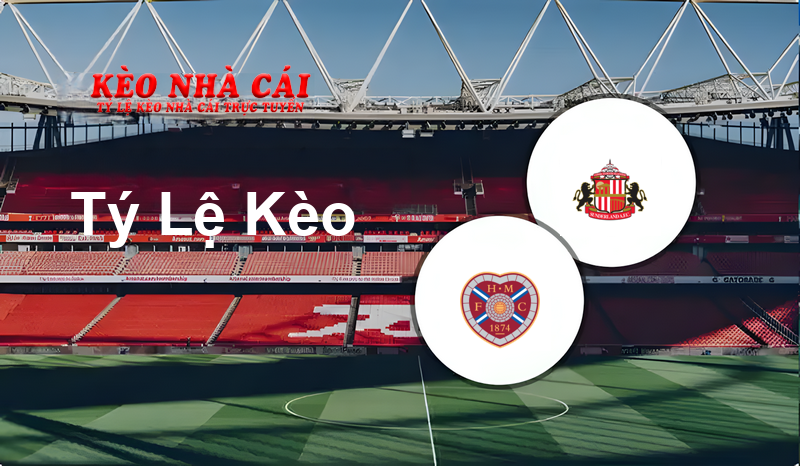 Heart Of Midlothian vs Sunderland prediction, odds, lineups, h2h results and betting tips, statistics, odds and prediction - Kèo Nhà Cái