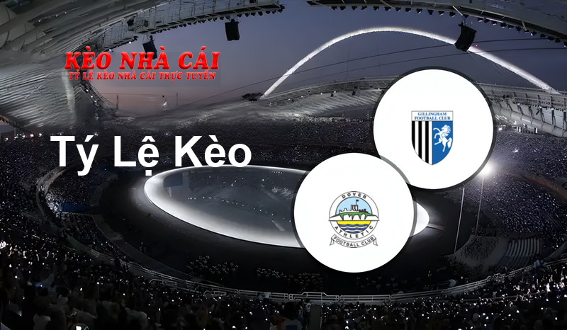 Dover vs Gillingham prediction, odds, lineups, h2h results and betting tips, statistics, odds and prediction - Kèo Nhà Cái