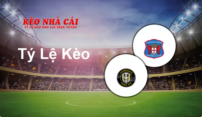 Harrogate Town vs Carlisle prediction, odds, lineups, h2h results and betting tips, statistics, odds and prediction - Kèo Nhà Cái