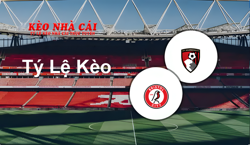 Bristol City vs Bournemouth prediction, odds, lineups, h2h results and betting tips, statistics, odds and prediction - Kèo Nhà Cái