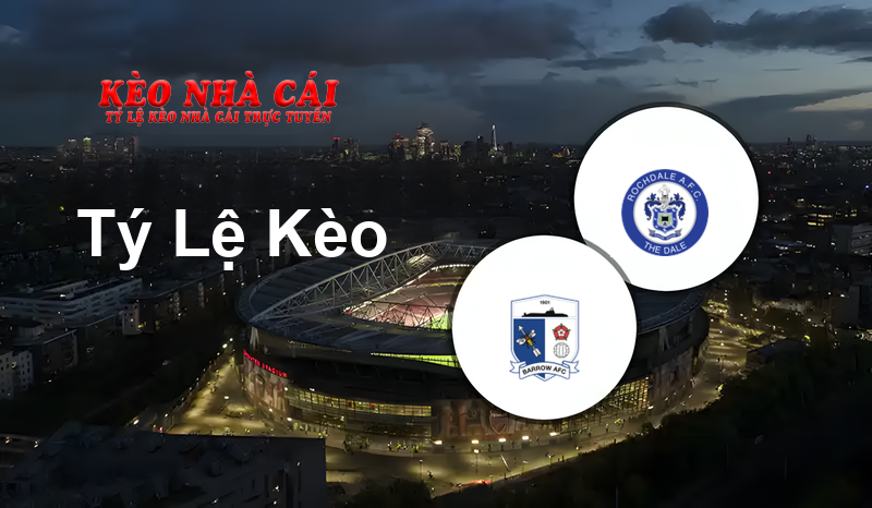 Barrow vs Rochdale prediction, odds, lineups, h2h results and betting tips, statistics, odds and prediction - Kèo Nhà Cái