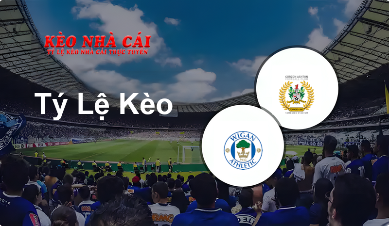 Wigan vs Curzon Ashton prediction, odds, lineups, h2h results and betting tips, statistics, odds and prediction - Kèo Nhà Cái