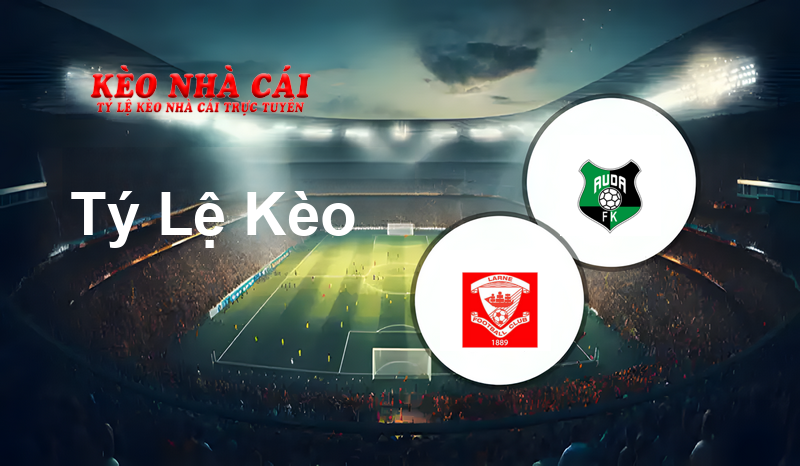 Larne vs Auda prediction, odds, lineups, h2h results and betting tips, statistics, odds and prediction - Kèo Nhà Cái