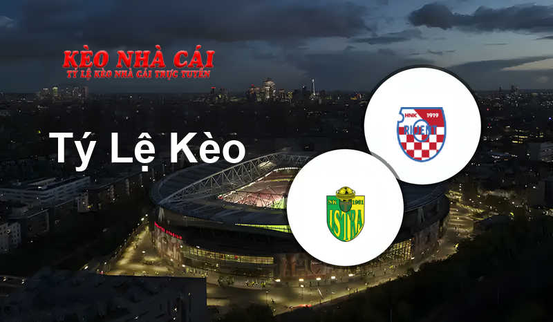 Istra 1961 vs Orijent 1919 prediction, odds, lineups, h2h results and betting tips, statistics, odds and prediction - Kèo Nhà Cái