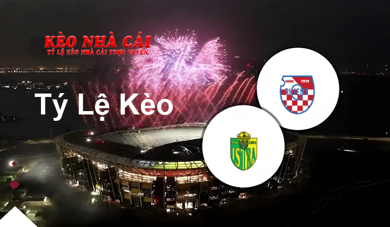 Istra 1961 vs Orijent 1919 prediction, odds, lineups, h2h results and betting tips, statistics, odds and prediction - Kèo Nhà Cái