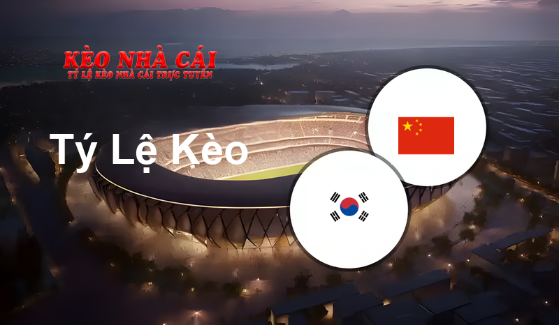 South Korea vs China prediction, odds, lineups, h2h results and betting tips, statistics, odds and prediction - Kèo Nhà Cái
