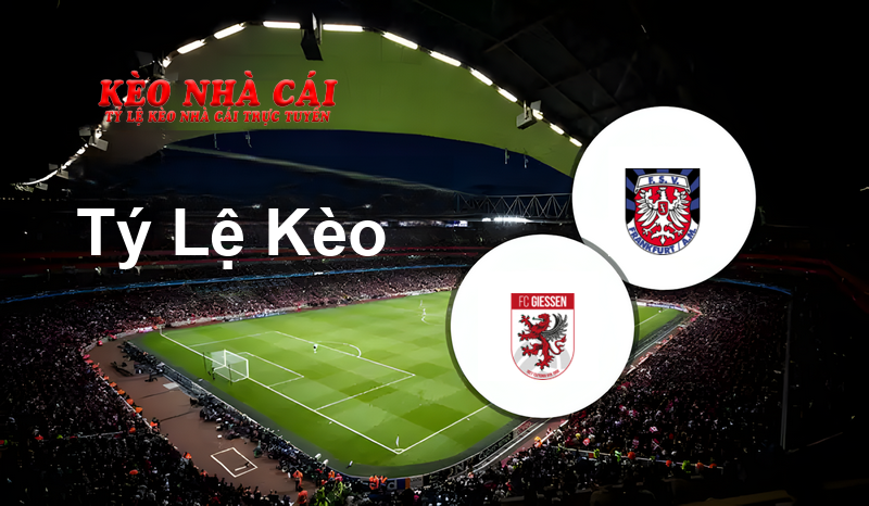 FC Gießen vs FSV Frankfurt prediction, odds, lineups, h2h results and betting tips, statistics, odds and prediction - Kèo Nhà Cái