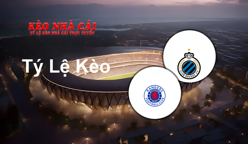 Rangers vs Club Brugge KV prediction, odds, lineups, h2h results and betting tips, statistics, odds and prediction - Kèo Nhà Cái
