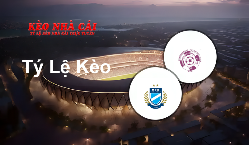 MTK Budapest vs Komárno prediction, odds, lineups, h2h results and betting tips, statistics, odds and prediction - Kèo Nhà Cái