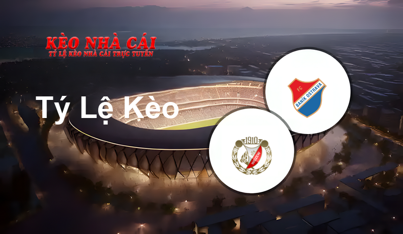 Widzew Łódź vs Baník Ostrava prediction, odds, lineups, h2h results and betting tips, statistics, odds and prediction - Kèo Nhà Cái