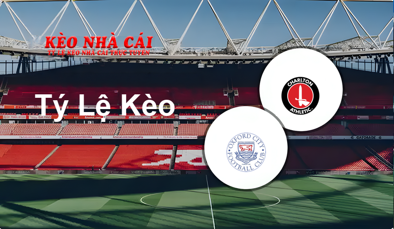 Oxford City vs Charlton Athletic U21 prediction, odds, lineups, h2h results and betting tips, statistics, odds and prediction - Kèo Nhà Cái