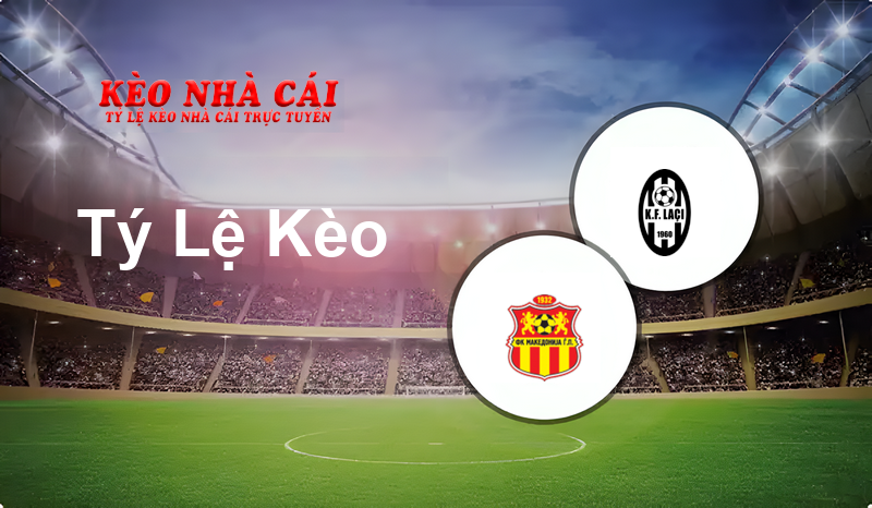 Makedonija GjP vs Laci prediction, odds, lineups, h2h results and betting tips, statistics, odds and prediction - Kèo Nhà Cái