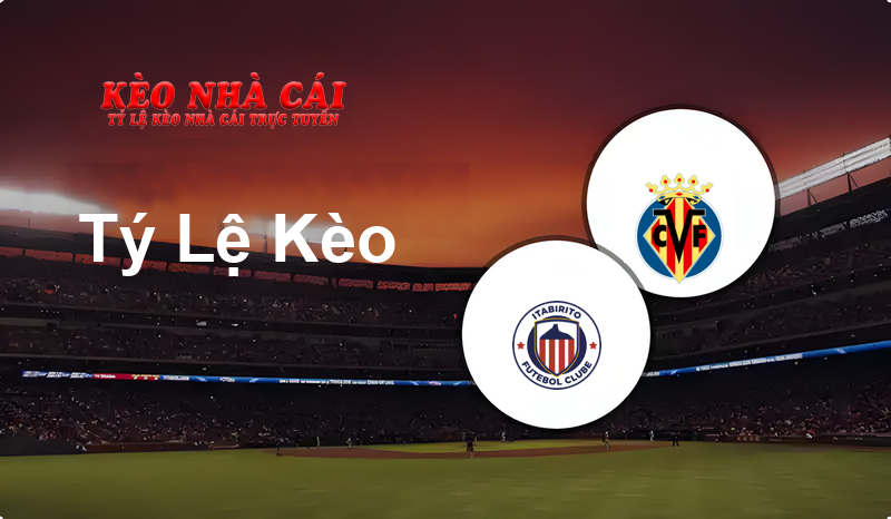 Itabirito U20 vs Villa Real U20 prediction, odds, lineups, h2h results and betting tips, statistics, odds and prediction - Kèo Nhà Cái