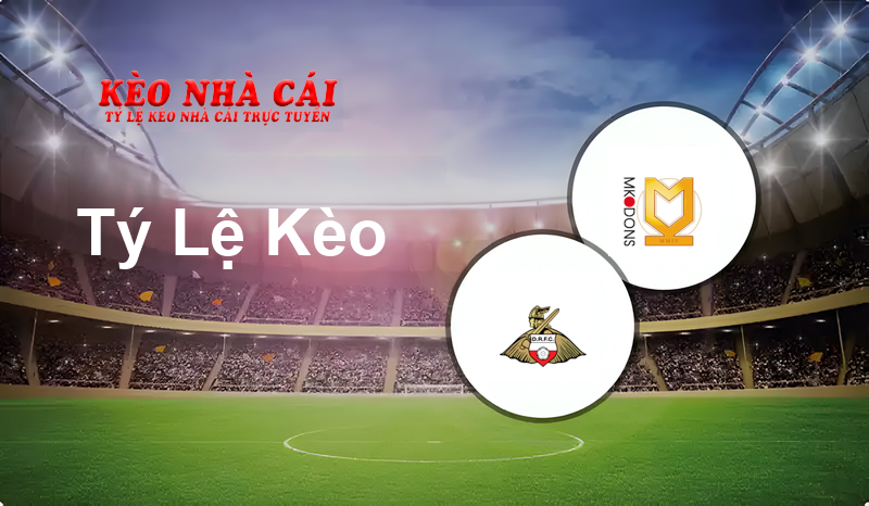 Doncaster vs Milton Keynes Dons prediction, odds, lineups, h2h results and betting tips, statistics, odds and prediction - Kèo Nhà Cái