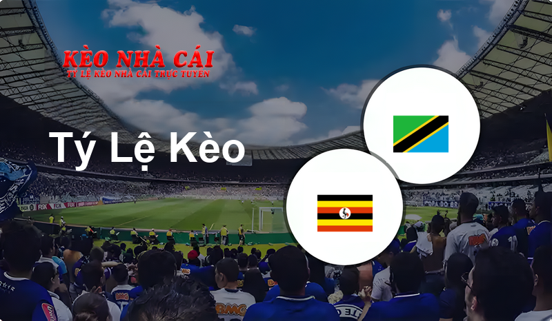 Uganda vs Tanzania prediction, odds, lineups, h2h results and betting tips, statistics, odds and prediction - Kèo Nhà Cái