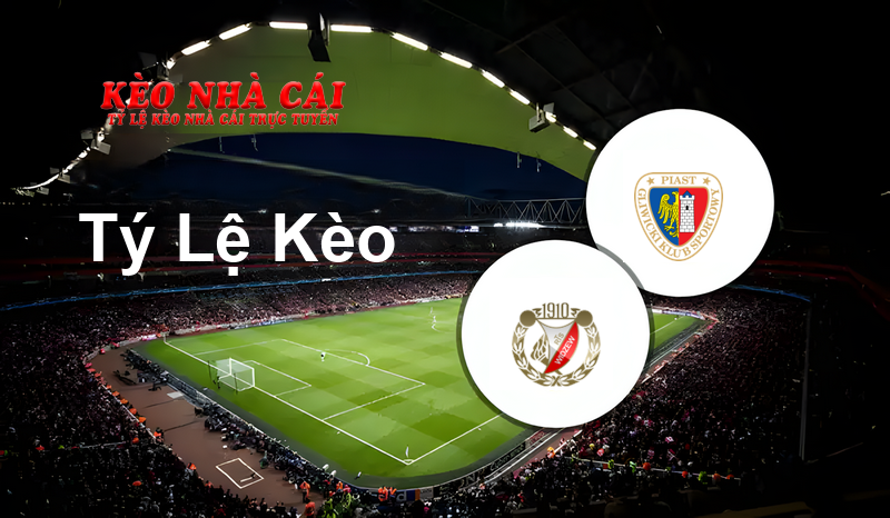 Widzew Łódź vs Piast Gliwice prediction, odds, lineups, h2h results and betting tips, statistics, odds and prediction - Kèo Nhà Cái