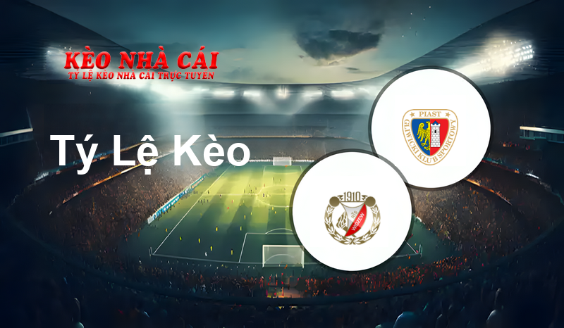 Widzew Łódź vs Piast Gliwice prediction, odds, lineups, h2h results and betting tips, statistics, odds and prediction - Kèo Nhà Cái