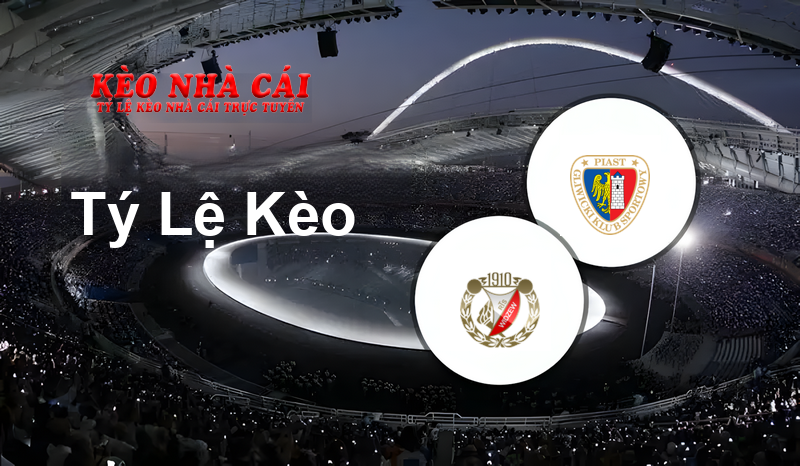 Widzew Łódź vs Piast Gliwice prediction, odds, lineups, h2h results and betting tips, statistics, odds and prediction - Kèo Nhà Cái