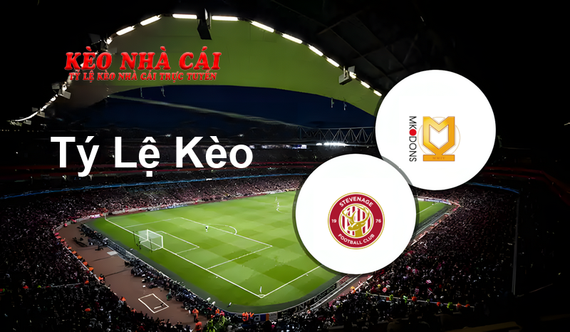 Stevenage vs Milton Keynes Dons prediction, odds, lineups, h2h results and betting tips, statistics, odds and prediction - Kèo Nhà Cái