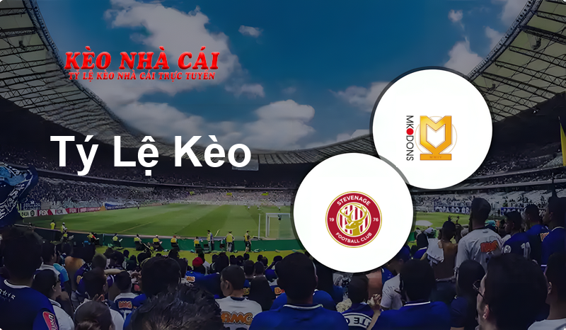 Stevenage vs Milton Keynes Dons prediction, odds, lineups, h2h results and betting tips, statistics, odds and prediction - Kèo Nhà Cái