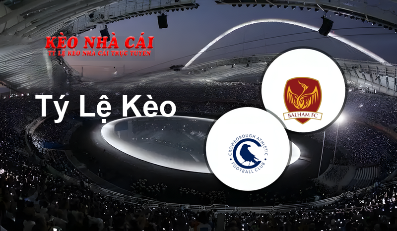Crowborough Athletic vs Balham prediction, odds, lineups, h2h results and betting tips, statistics, odds and prediction - Kèo Nhà Cái